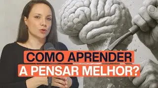 Como TREINAR seu Cérebro para Pensar Melhor