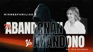 Me abandonan , Yo abandono lo que no se perdona se repite I Ps. Iris Quiroga I Predica familiar
