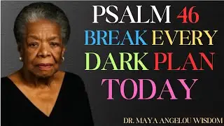 PSALM 46: Stronghold Prayer for Breaking Witchcraft and Evil Plans || Dr. Maya Angelou