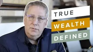Our Definition of &ldquo;True Wealth&rdquo; | Pinnacle Wealth