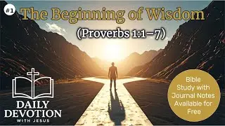 The Beginning of Wisdom | Proverbs 1:1&ndash;7 | Daily Devotion with Jesus