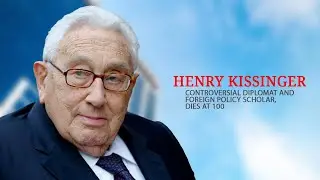 Henry Kissinger, controversial diplomat and foreign policy scholar, dies at 100