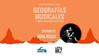 Geograf&iacute;as Musicales - Episodio 82: Mora Russo