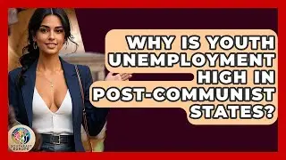 Why Is Youth Unemployment High In Post-communist States? - TalkingSoutheastEurope