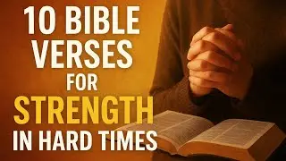 10 Bible Verses for Strength in Hard Times | Powerful Encouragement from God's Word