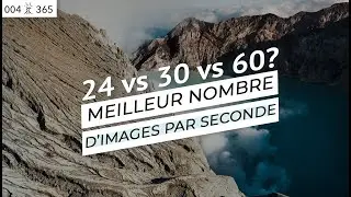 Quel est le MEILLEUR RATIO images/seconde pour FAIRE une VID&Eacute;O PRO? (24 vs 30 vs 60) | Jour 4 de 365