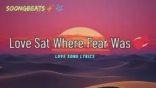 Love Sat Where Fear Was 💞 (Lyrics) New Best Love Romantic English Songs 2026