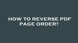 How to reverse pdf page order?