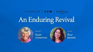An Enduring Revival - The Whole Person Revolution | Episode 58