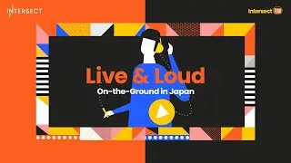 Live & Loud in Japan: what&rsquo;s behind the Intersect community hub events in Tokyo?