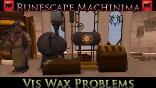 Runescape Machinima - Vis Wax Problems
