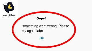 Fix KreditBee App Oops Something Went Wrong Error | Fix KreditBee something went wrong error |PSA 24