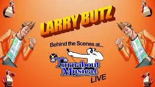 Larry Butz: BEHIND THE SCENES! - Turnabout Musical LIVE!