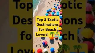 🌴 Top 5 Exotic Destinations for Beach Lovers! 🏝️