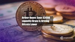 Arthur Hayes Says $300B Liquidity Drain Is Driving Bitcoin Lower