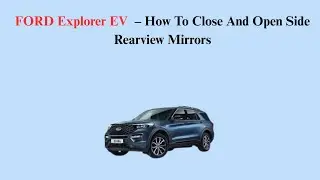 FORD Explorer EV (2023-Now) &ndash; How To Close And Open Side Rearview Mirrors