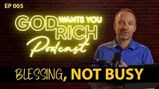 Blessing, Not Busy: God&rsquo;s Wealth Without the Hustle Curse | Podcast Episode 5