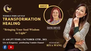 Bringing Your Soul Wisdom to Light- Transformation Healing Podcast #115: Regyna Curtis and Riya Wang