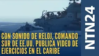 Con sonido de reloj de fondo, Comando Sur de EE.UU. publica video de ejercicios en el Caribe