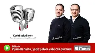 B&ouml;l&uuml;m 38: Pijamalı hasta, yağız şof&ouml;re &ccedil;abucak g&uuml;vendi