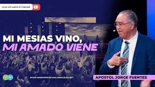 MI MESIAS VINO, MI AMADO VIENE | Apostol Jorge Fuentes