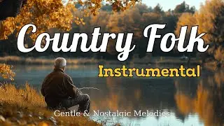 [Country Folk Instrumental 12] – Gentle & Nostalgic Melodies for Peaceful Morning