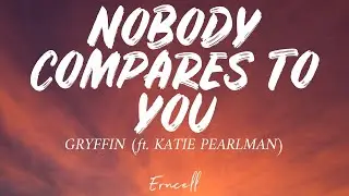 Gryffin - Nobody Compares To You (Lyrics / Lyric Video) ft. Katie Pearlman