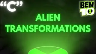 Ben 10: All Alien Transformations Starting with the Letter C!