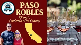 Paso Robles/ RVing the Central Coast Wine Country S3 Ep.8