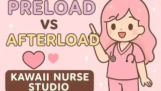 PRELOAD vs AFTERLOAD 💗 | Cute Nursing Lesson for Students + New Nurses (Kawaii Nurse Studio)