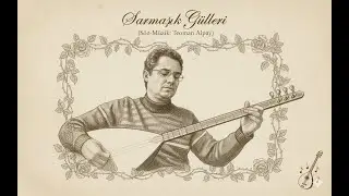 Sarmaşık Gülleri (Söz-Müzik: Teoman Alpay)
