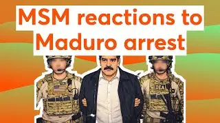 MSM reactions to Maduro arrest 📱