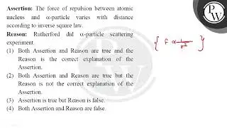 Assertion: The force of repulsion between atomic nucleus and \( \alpha \)-particle varies with d....