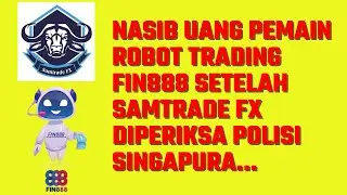 Nasib Uang Pemain Robot Trading Fin888 Setelah Samtrade FX Diperiksa Polisi Singapura