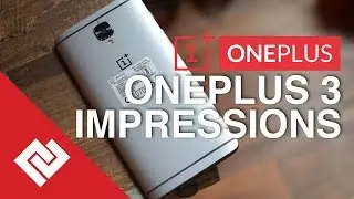 OnePlus 3 Initial Impressions: Price, Features, Specs & Availability