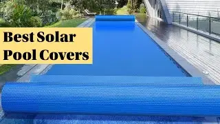 The Best Solar Pool Covers or blankets to buy