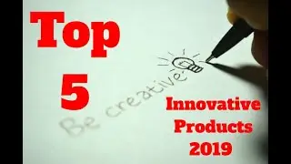 Top 5 Innovative Products 2019 (Part-2)