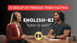 English B2 Listening: A Group of Friends Tries Fasting | English for Healthy Living