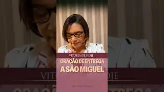 Ora&ccedil;&atilde;o de entrega a S&atilde;o Miguel | Vit&oacute;ria de hoje | #raquelaguaviva