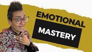 How to Reach Emotional Mastery (and why it takes so long to get there!)
