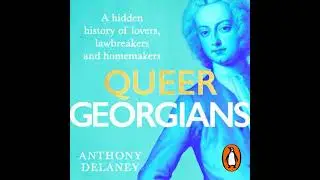 Queer Georgians: A hidden history of lovers, lawbreakers and homemakers - Anthony Delaney