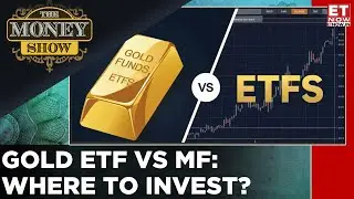Gold ETF Or Gold MF? Vishwajeet Parashar Breaks It Down | The Money Show | Business News | ET Now