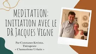 Initiation à la méditation avec le Dr Jacques Vigne. Part.2/2
