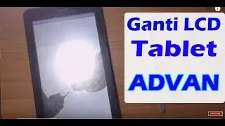 Cara Cepat Dan Mudah Ganti Lcd Tablet Advan