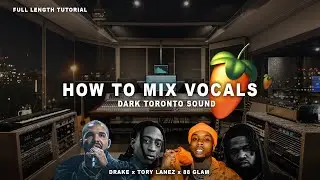 How To Mix Vocals Like Drake / Tory Lanez / 88Glam / Nav [Dark Toronto Sound] | FL Studio Tutorial