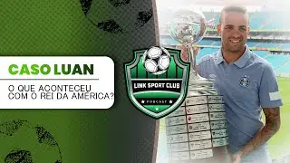 PAULO ROCA COMENTA SOBRE CASO LUAN | LINK SPORT CLUB PODCAST CORTES