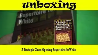 A Strategic Chess Opening Repertoire for White | Unboxing #11