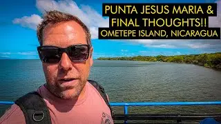 The Best Sunset Spot On Ometepe Island - Punta Jesus Maria & Final Thoughts - Nicaragua 🇳🇮