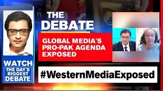 Global Media's Pro-Pakistan Agenda Exposed | Arnab Goswami Debates