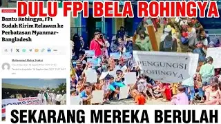 PEMERINTAH HRS TEGAS!! DULU FPI SERU BELA ROHINGYA!! SEKARANG BERULAH!! 